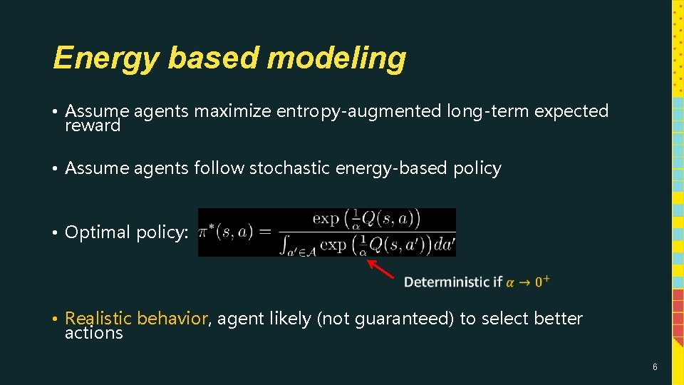 Energy based modeling • Assume agents maximize entropy-augmented long-term expected reward • Assume agents