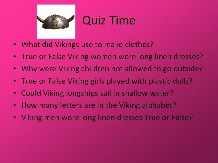 Quiz Time • • What did Vikings use to make clothes? True or False