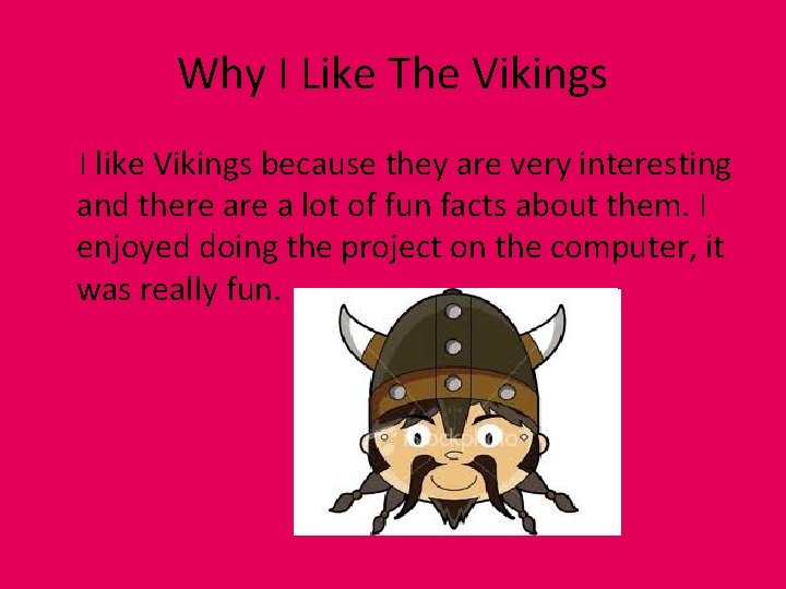 Why I Like The Vikings I like Vikings because they are very interesting and