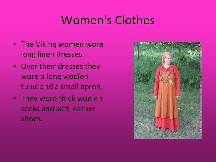 Women's Clothes • The Viking women wore long linen dresses. • Over their dresses