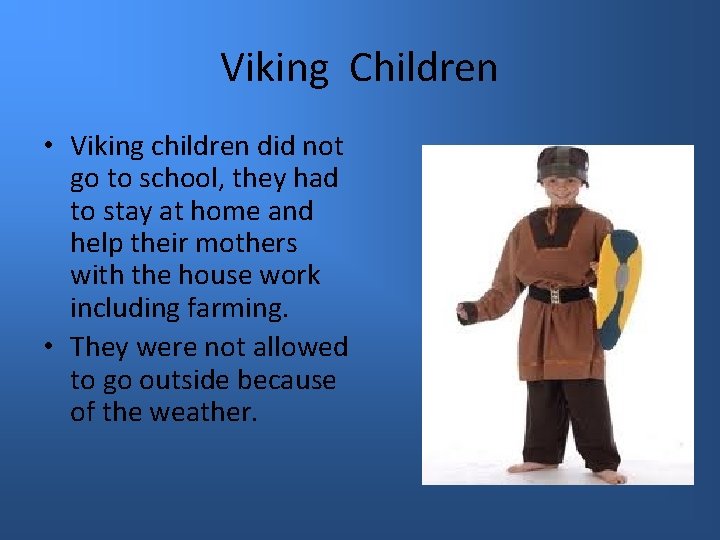 Viking Children • Viking children did not go to school, they had to stay