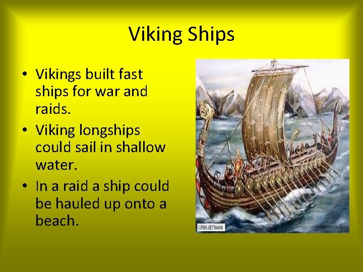 Viking Ships • Vikings built fast ships for war and raids. • Viking longships