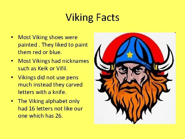 Viking Facts • Most Viking shoes were painted. They liked to paint them red