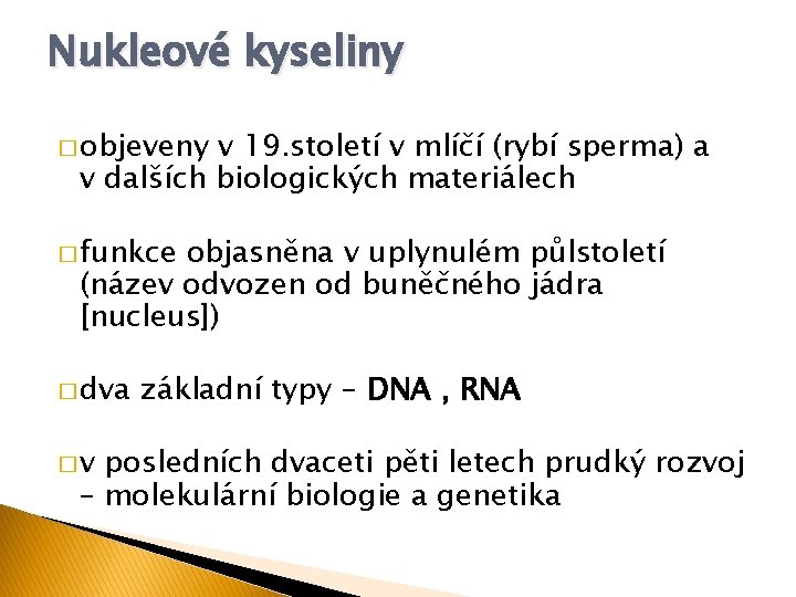 Nukleové kyseliny � objeveny v 19. století v mlíčí (rybí sperma) a v dalších