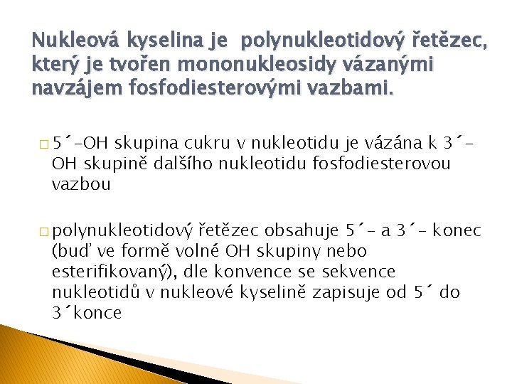 Nukleová kyselina je polynukleotidový řetězec, který je tvořen mononukleosidy vázanými navzájem fosfodiesterovými vazbami. �