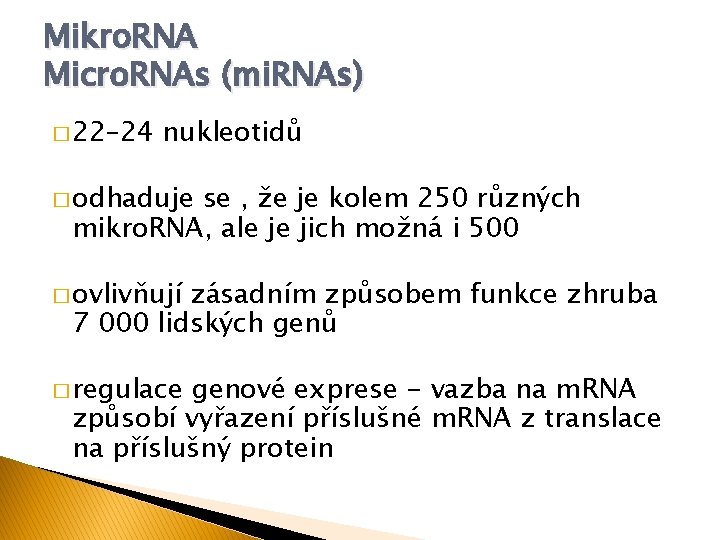 Mikro. RNA Micro. RNAs (mi. RNAs) � 22– 24 nukleotidů � odhaduje se ,