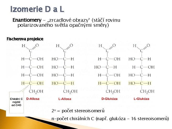 Izomerie D a L Enantiomery - „zrcadlové obrazy“ (stáčí rovinu polarizovaného světla opačnými směry)