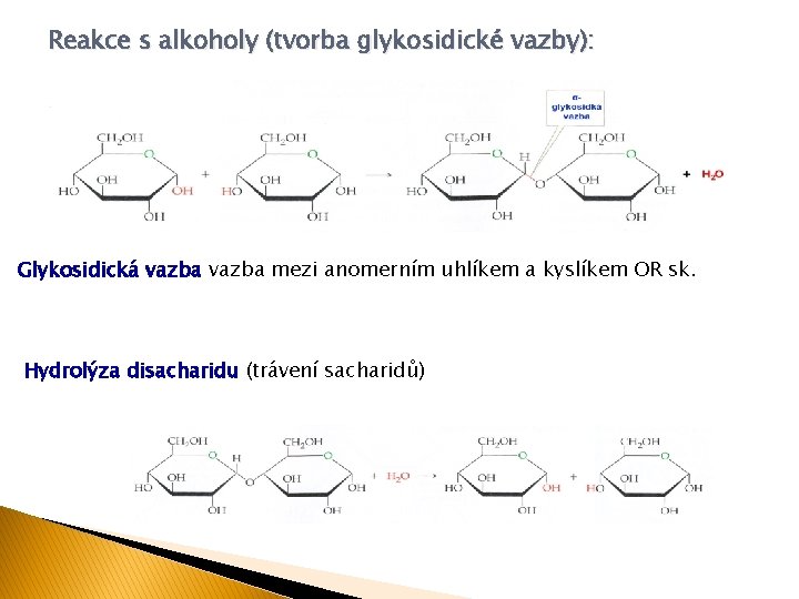 Reakce s alkoholy (tvorba glykosidické vazby): Glykosidická vazba mezi anomerním uhlíkem a kyslíkem OR