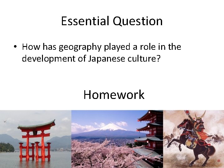 Essential Question • How has geography played a role in the development of Japanese