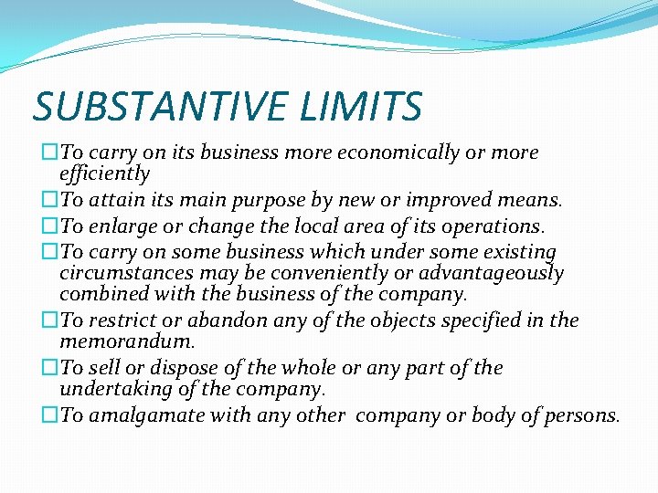 SUBSTANTIVE LIMITS �To carry on its business more economically or more efficiently �To attain