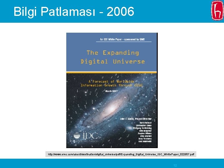 Bilgi Patlaması - 2006 http: //www. emc. com/about/destination/digital_universe/pdf/Expanding_Digital_Universe_IDC_White. Paper_022507. pdf 12 