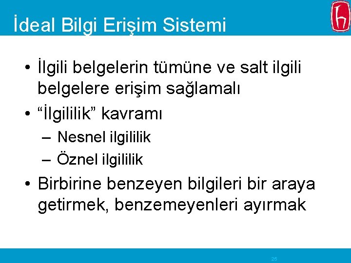 İdeal Bilgi Erişim Sistemi • İlgili belgelerin tümüne ve salt ilgili belgelere erişim sağlamalı