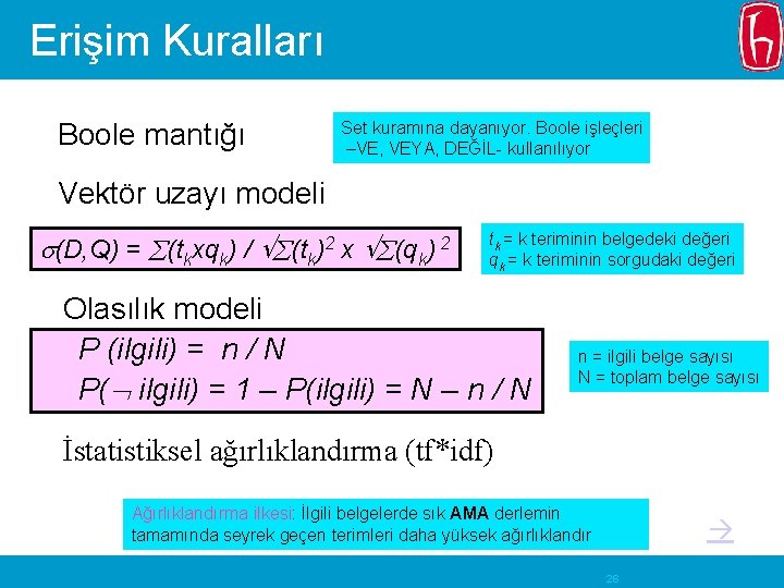 Erişim Kuralları Boole mantığı Set kuramına dayanıyor. Boole işleçleri –VE, VEYA, DEĞİL- kullanılıyor Vektör