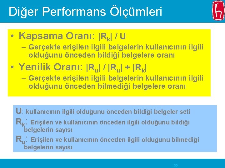 Diğer Performans Ölçümleri • Kapsama Oranı: |Rk| / U – Gerçekte erişilen ilgili belgelerin