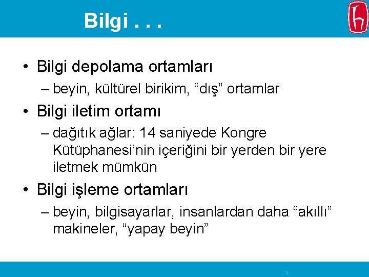 Bilgi. . . • Bilgi depolama ortamları – beyin, kültürel birikim, “dış” ortamlar •