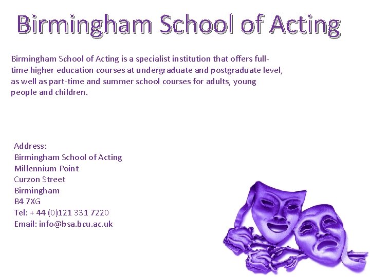 Birmingham School of Acting is a specialist institution that offers fulltime higher education courses