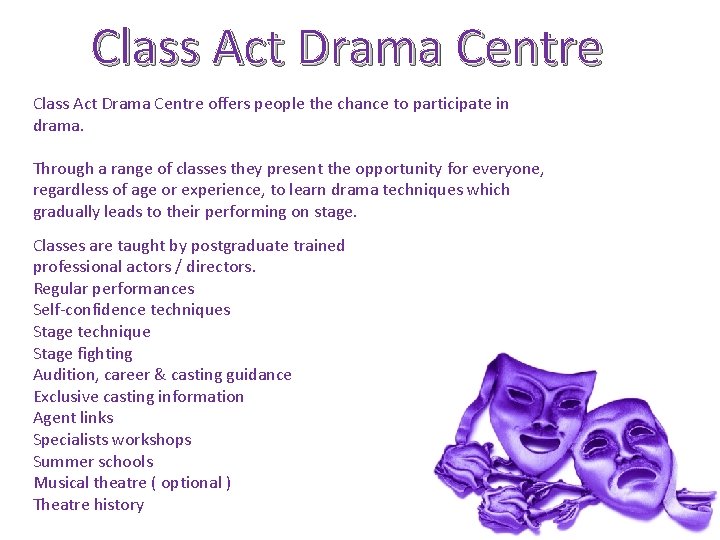 Class Act Drama Centre offers people the chance to participate in drama. Through a