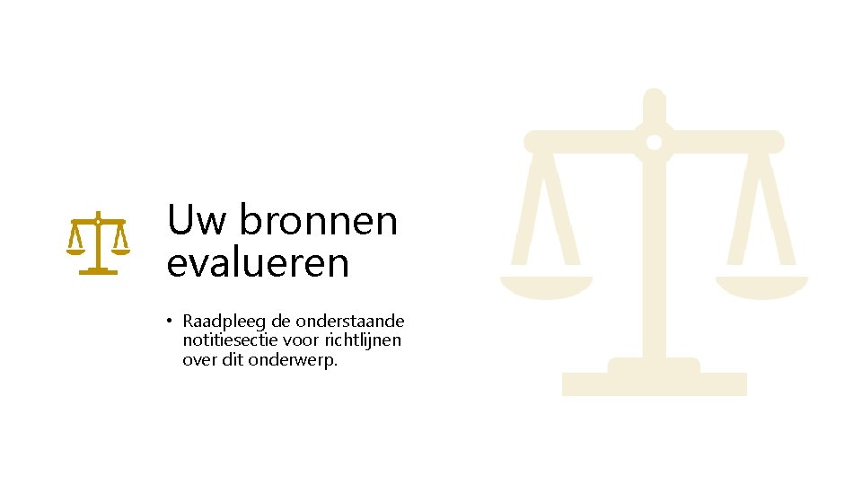 Uw bronnen evalueren • Raadpleeg de onderstaande notitiesectie voor richtlijnen over dit onderwerp. 