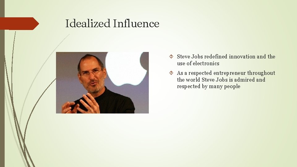Idealized Influence Steve Jobs redefined innovation and the use of electronics As a respected