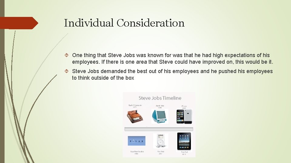 Individual Consideration One thing that Steve Jobs was known for was that he had