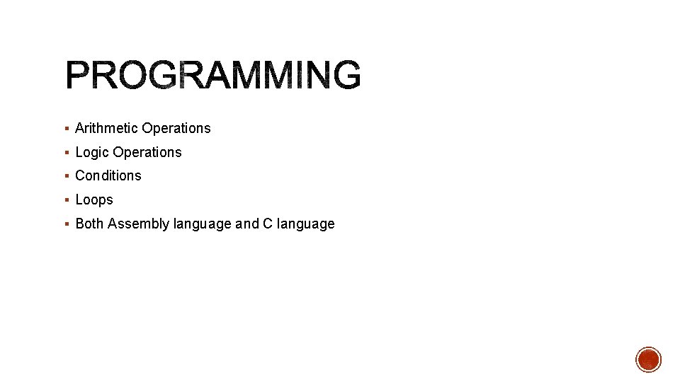 § Arithmetic Operations § Logic Operations § Conditions § Loops § Both Assembly language