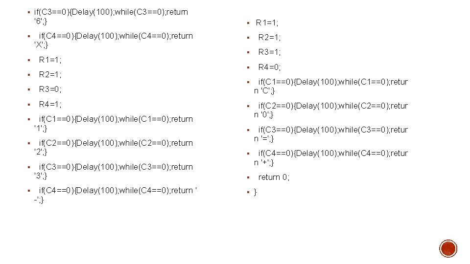 § if(C 3==0){Delay(100); while(C 3==0); return § '6'; } § R 1=1; if(C 4==0){Delay(100);