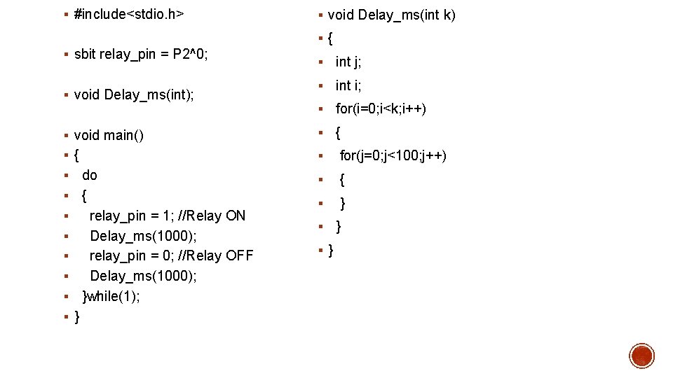 § #include<stdio. h> § void Delay_ms(int k) §{ § sbit relay_pin = P 2^0;