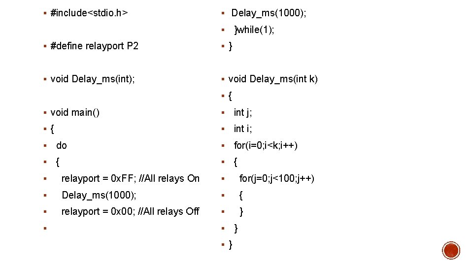 § #include<stdio. h> § Delay_ms(1000); § }while(1); § #define relayport P 2 §} §