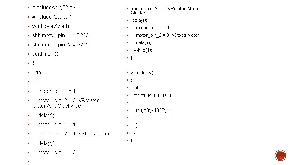 § #include<reg 52. h> § #include<stdio. h> § motor_pin_2 = 1; //Rotates Motor Clockwise
