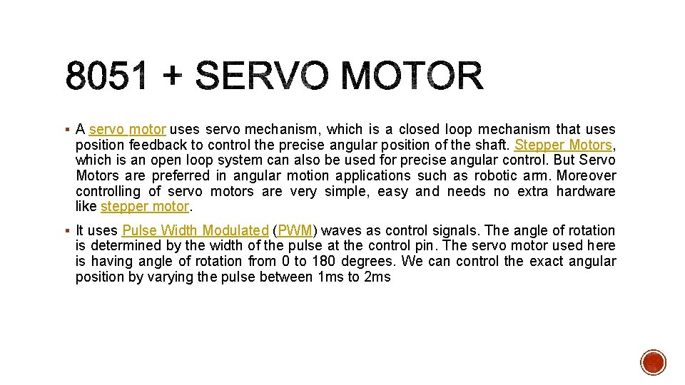 § A servo motor uses servo mechanism, which is a closed loop mechanism that