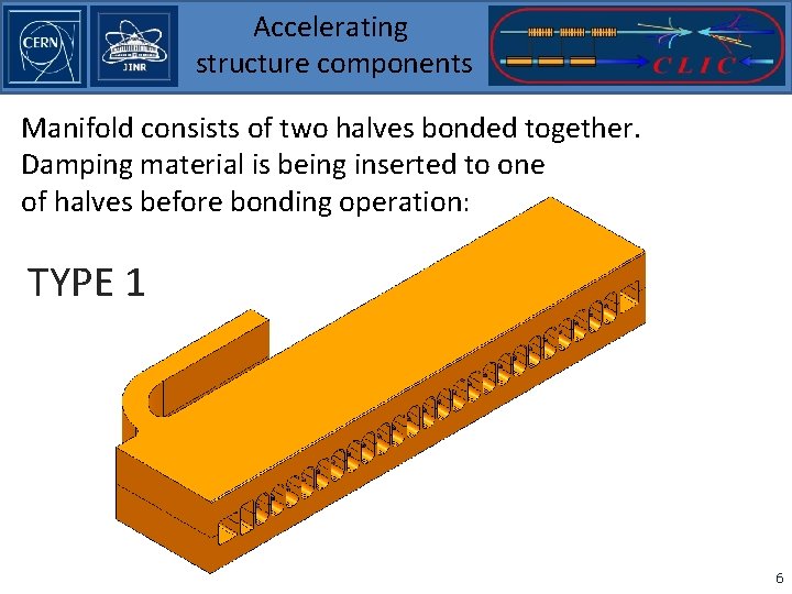 Accelerating structure components Manifold consists of two halves bonded together. Damping material is being