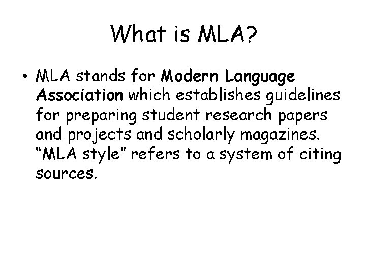What is MLA? • MLA stands for Modern Language Association which establishes guidelines for