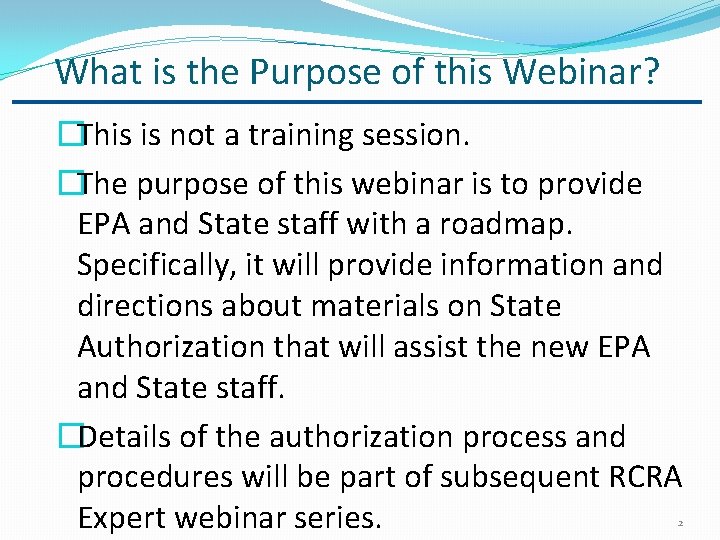 What is the Purpose of this Webinar? �This is not a training session. �The