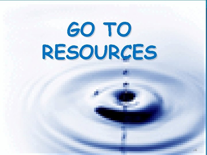 GO TO RESOURCES 26 