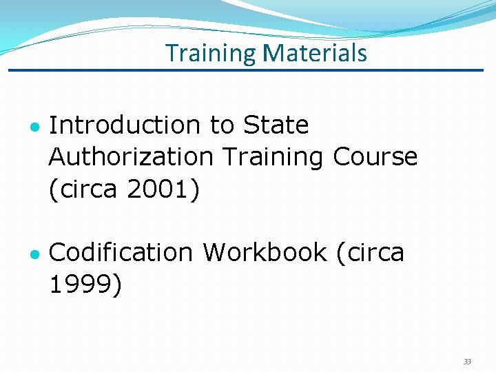 Training Materials Introduction to State Authorization Training Course (circa 2001) Codification Workbook (circa 1999)