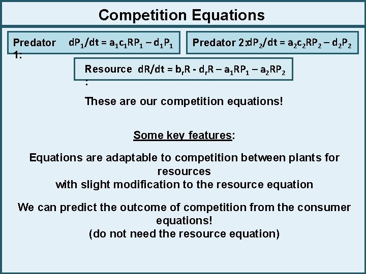 Competition Equations Predator 1: d. P 1/dt = a 1 c 1 RP 1