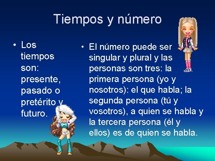 Tiempos y número • Los tiempos son: presente, pasado o pretérito y futuro. •