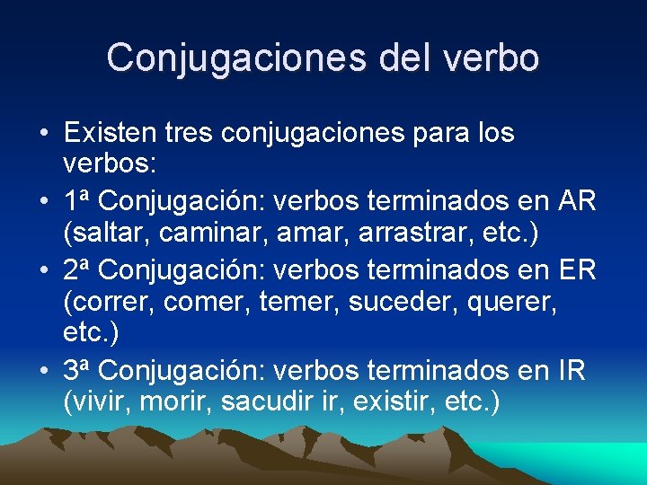 Conjugaciones del verbo • Existen tres conjugaciones para los verbos: • 1ª Conjugación: verbos