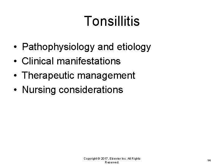 Tonsillitis • • Pathophysiology and etiology Clinical manifestations Therapeutic management Nursing considerations Copyright ©