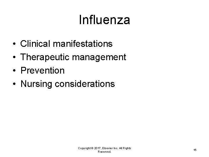 Influenza • • Clinical manifestations Therapeutic management Prevention Nursing considerations Copyright © 2017, Elsevier