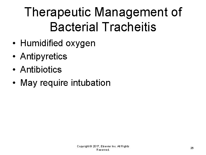 Therapeutic Management of Bacterial Tracheitis • • Humidified oxygen Antipyretics Antibiotics May require intubation