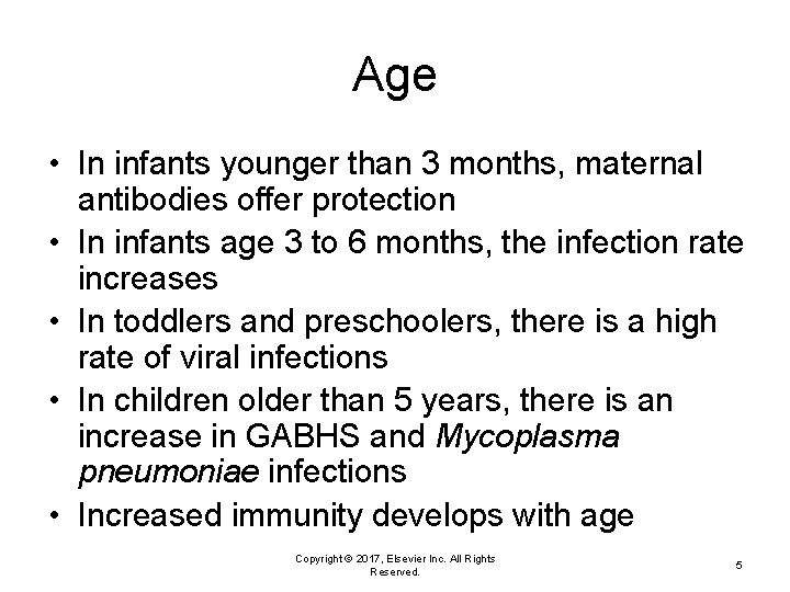 Age • In infants younger than 3 months, maternal antibodies offer protection • In