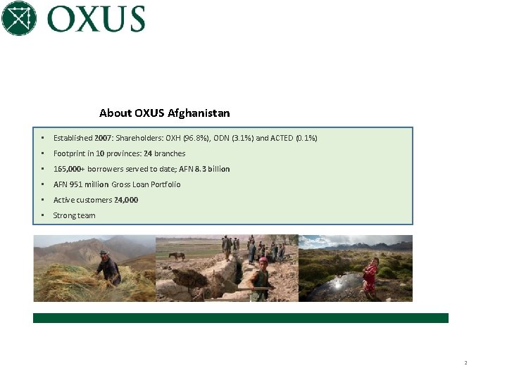 About OXUS Afghanistan • Established 2007: Shareholders: OXH (96. 8%), ODN (3. 1%) and