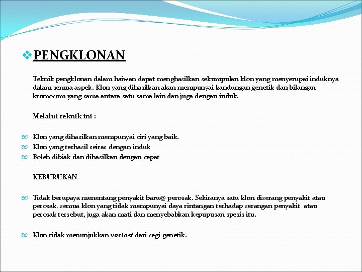 v. PENGKLONAN Teknik pengklonan dalam haiwan dapat menghasilkan sekumpulan klon yang menyerupai induknya dalam