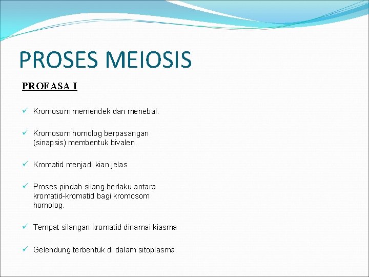 PROSES MEIOSIS PROFASA I ü Kromosom memendek dan menebal. ü Kromosom homolog berpasangan (sinapsis)