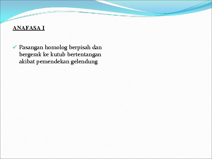 ANAFASA I ü Pasangan homolog berpisah dan bergerak ke kutub bertentangan akibat pemendekan gelendung