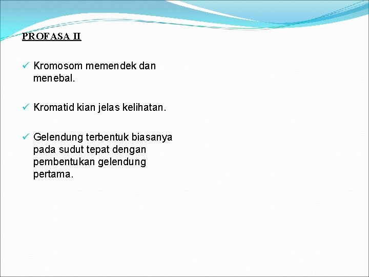 PROFASA II ü Kromosom memendek dan menebal. ü Kromatid kian jelas kelihatan. ü Gelendung