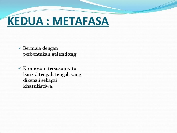 KEDUA : METAFASA ü Bermula dengan perbentukan gelendong ü Kromosom tersusun satu baris ditengah-tengah