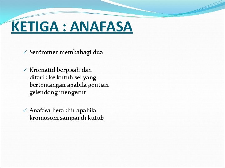 KETIGA : ANAFASA ü Sentromer membahagi dua ü Kromatid berpisah dan ditarik ke kutub