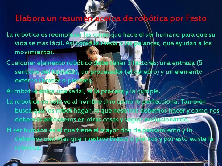 Elabora un resumen acerca de robótica por Festo La robótica es reemplazar las cosas